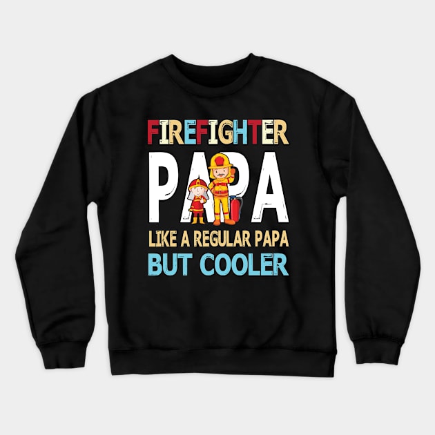 Firefighter Papa Like A Regular Papa But Cooler Happy Father Parent Summer July 4th Day Crewneck Sweatshirt by DainaMotteut